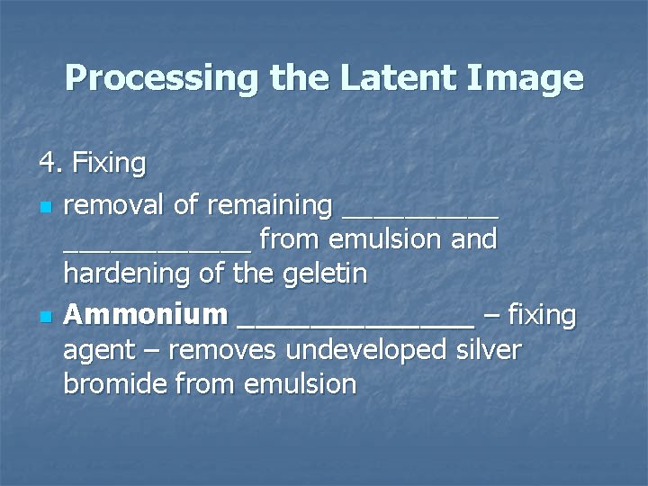 Processing the Latent Image 4. Fixing n removal of remaining ____________ from emulsion and