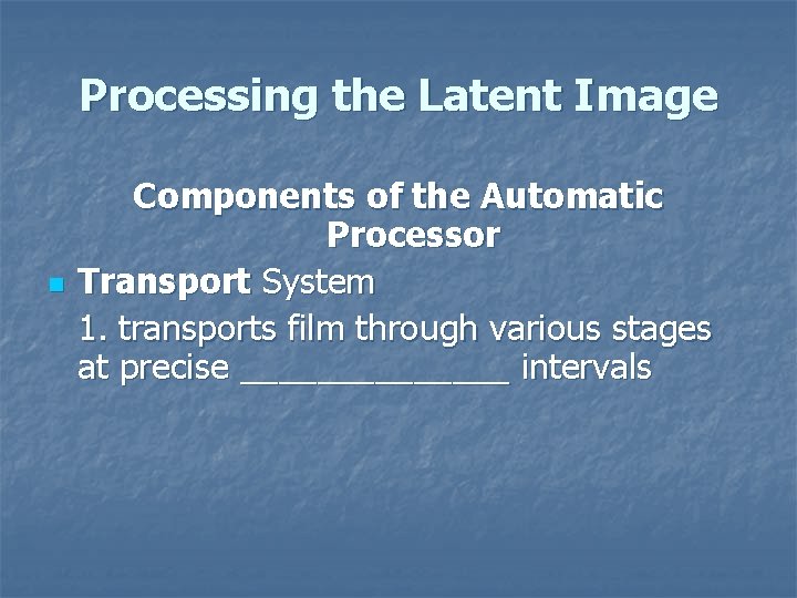 Processing the Latent Image n Components of the Automatic Processor Transport System 1. transports