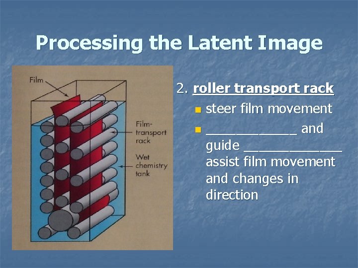 Processing the Latent Image 2. roller transport rack n steer film movement n ______