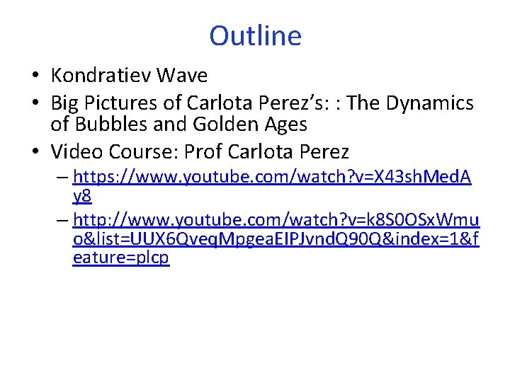 Outline • Kondratiev Wave • Big Pictures of Carlota Perez’s: : The Dynamics of