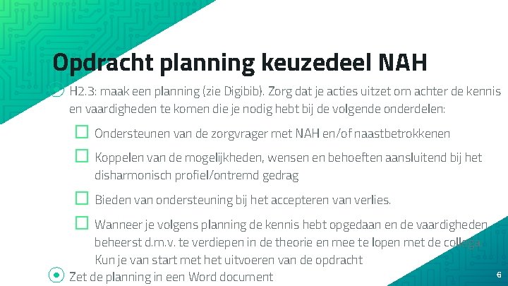 Opdracht planning keuzedeel NAH ⦿ H 2. 3: maak een planning (zie Digibib). Zorg