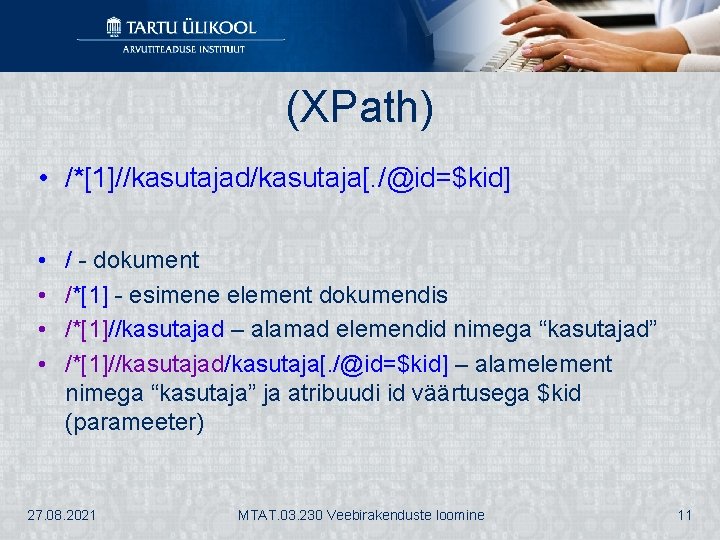 (XPath) • /*[1]//kasutajad/kasutaja[. /@id=$kid] • • / - dokument /*[1] - esimene element dokumendis