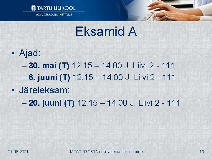 Eksamid A • Ajad: – 30. mai (T) 12. 15 – 14. 00 J.