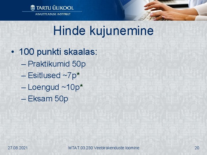 Hinde kujunemine • 100 punkti skaalas: – Praktikumid 50 p – Esitlused ~7 p*