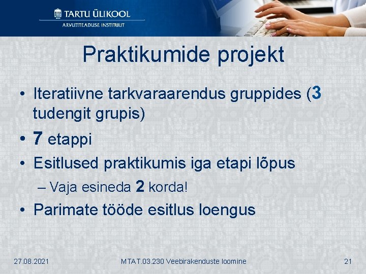 Praktikumide projekt • Iteratiivne tarkvaraarendus gruppides (3 tudengit grupis) • 7 etappi • Esitlused