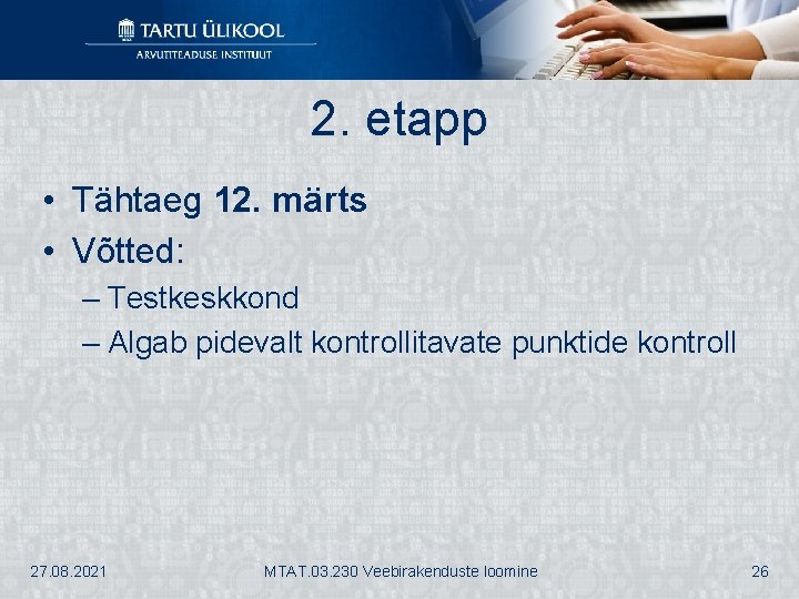 2. etapp • Tähtaeg 12. märts • Võtted: – Testkeskkond – Algab pidevalt kontrollitavate