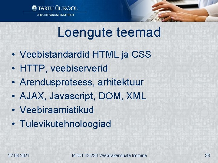 Loengute teemad • • • Veebistandardid HTML ja CSS HTTP, veebiserverid Arendusprotsess, arhitektuur AJAX,