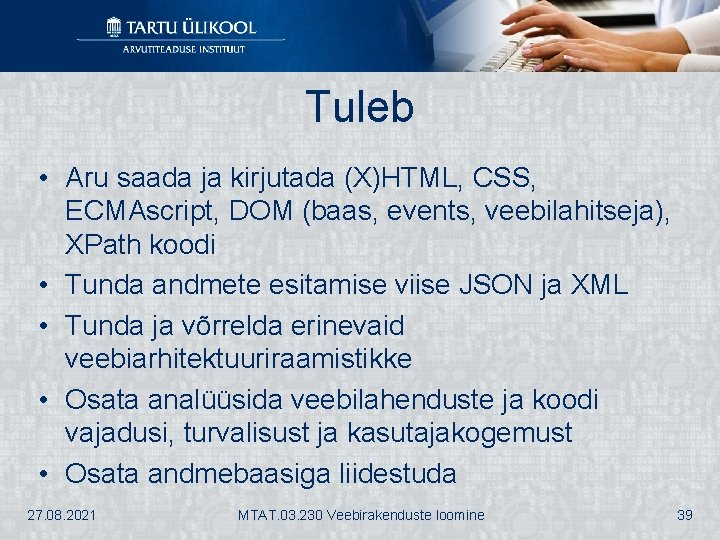 Tuleb • Aru saada ja kirjutada (X)HTML, CSS, ECMAscript, DOM (baas, events, veebilahitseja), XPath