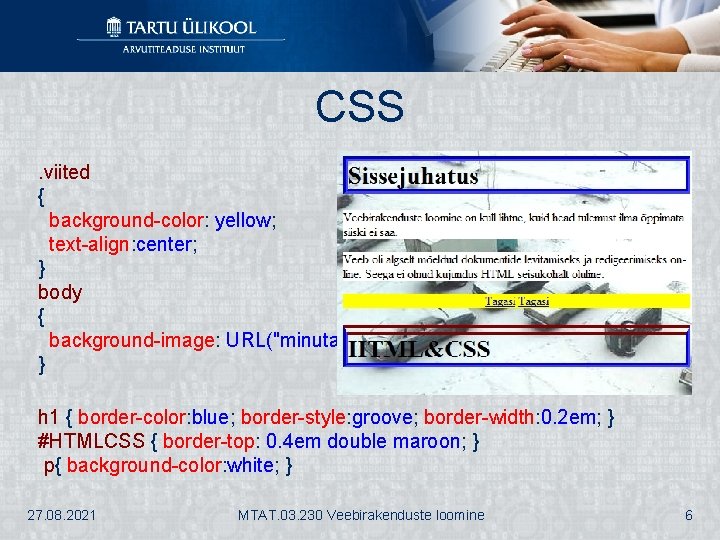 CSS. viited { background-color: yellow; text-align: center; } body { background-image: URL("minutaust. jpg"); }