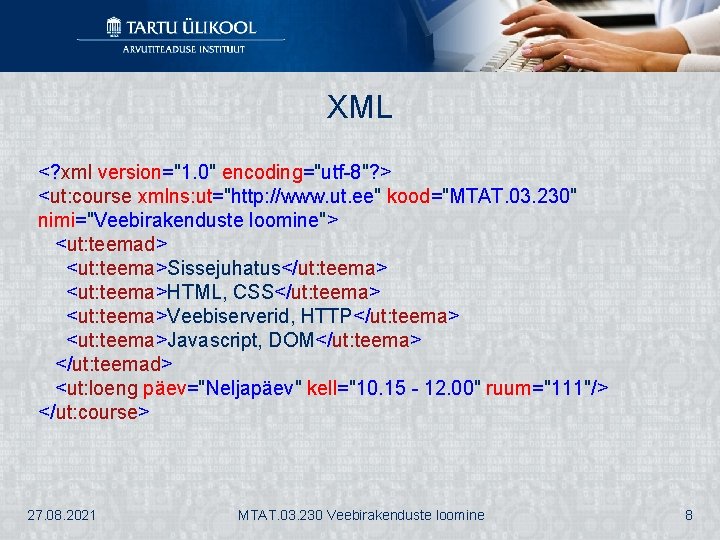 XML <? xml version="1. 0" encoding="utf-8"? > <ut: course xmlns: ut="http: //www. ut. ee"