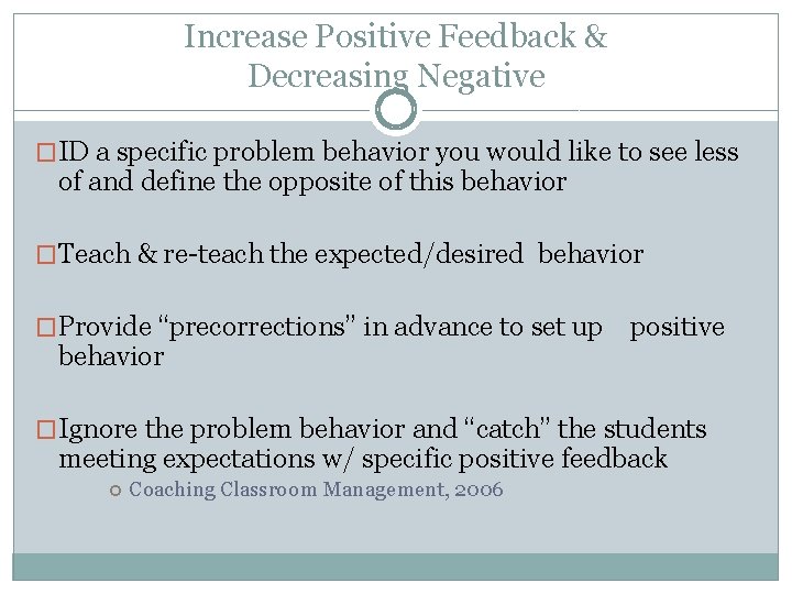 Increase Positive Feedback & Decreasing Negative �ID a specific problem behavior you would like