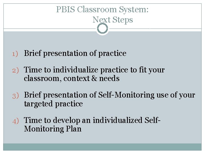 PBIS Classroom System: Next Steps 1) Brief presentation of practice 2) Time to individualize