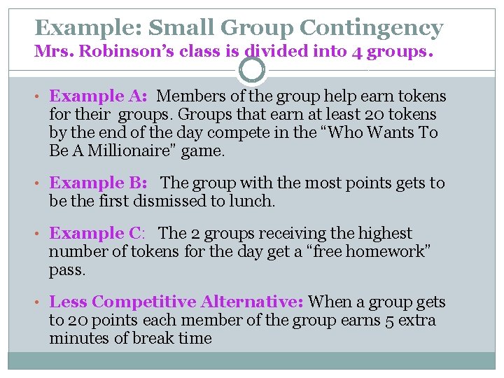 Example: Small Group Contingency Mrs. Robinson’s class is divided into 4 groups. • Example