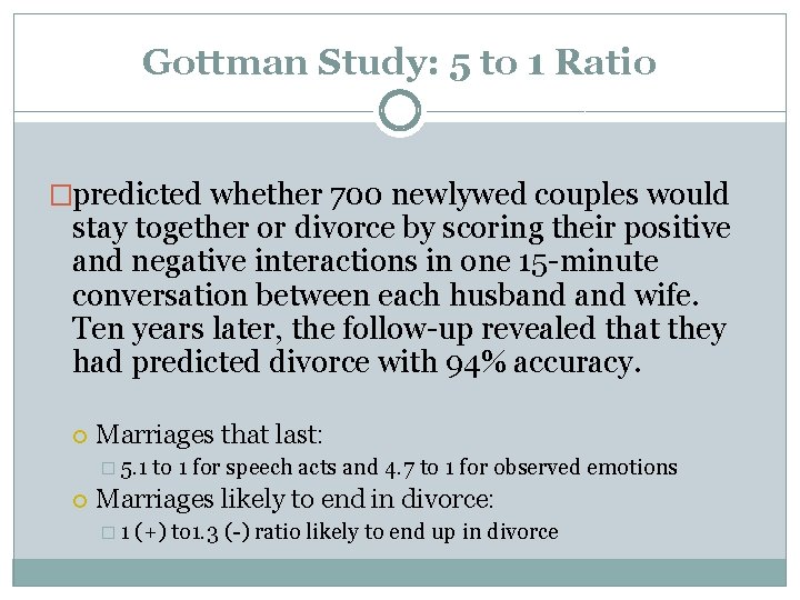 Gottman Study: 5 to 1 Ratio �predicted whether 700 newlywed couples would stay together