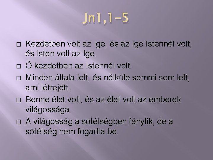 Jn 1, 1 -5 � � � Kezdetben volt az Ige, és az Ige