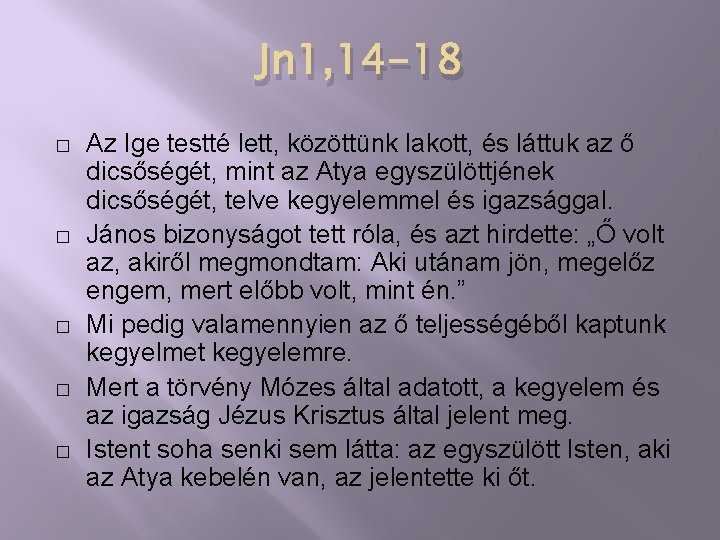 Jn 1, 14 -18 � � � Az Ige testté lett, közöttünk lakott, és