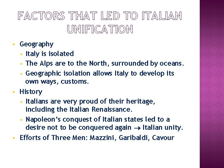 FACTORS THAT LED TO ITALIAN UNIFICATION § § § Geography • Italy is isolated