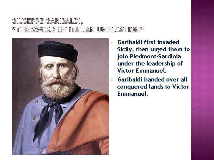 GIUSEPPE GARIBALDI, “THE SWORD OF ITALIAN UNIFICATION” § § Garibaldi first invaded Sicily, then