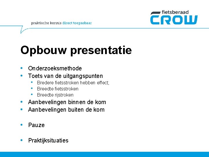 Opbouw presentatie • Onderzoeksmethode • Toets van de uitgangspunten • • • Bredere fietsstroken