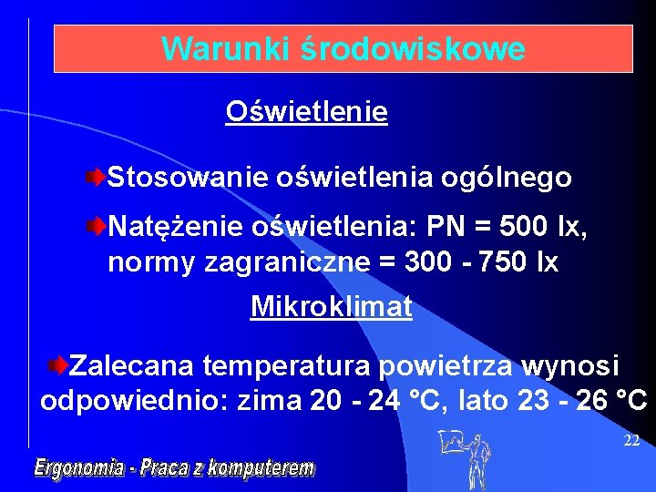 Warunki środowiskowe Oświetlenie Stosowanie oświetlenia ogólnego Natężenie oświetlenia: PN = 500 lx, normy zagraniczne
