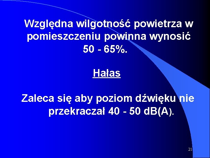 Względna wilgotność powietrza w pomieszczeniu powinna wynosić 50 - 65%. Hałas Zaleca się aby