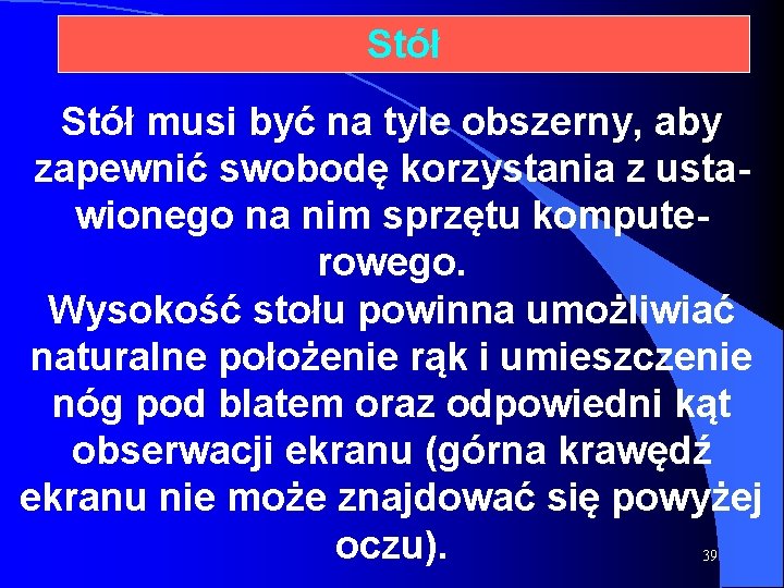 Stół musi być na tyle obszerny, aby zapewnić swobodę korzystania z ustawionego na nim