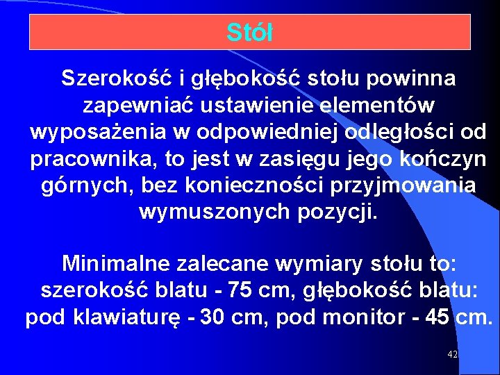 Stół Szerokość i głębokość stołu powinna zapewniać ustawienie elementów wyposażenia w odpowiedniej odległości od