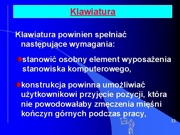 Klawiatura powinien spełniać następujące wymagania: stanowić osobny element wyposażenia stanowiska komputerowego, konstrukcja powinna umożliwiać