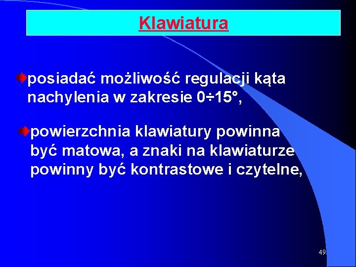 Klawiatura posiadać możliwość regulacji kąta nachylenia w zakresie 0÷ 15°, powierzchnia klawiatury powinna być