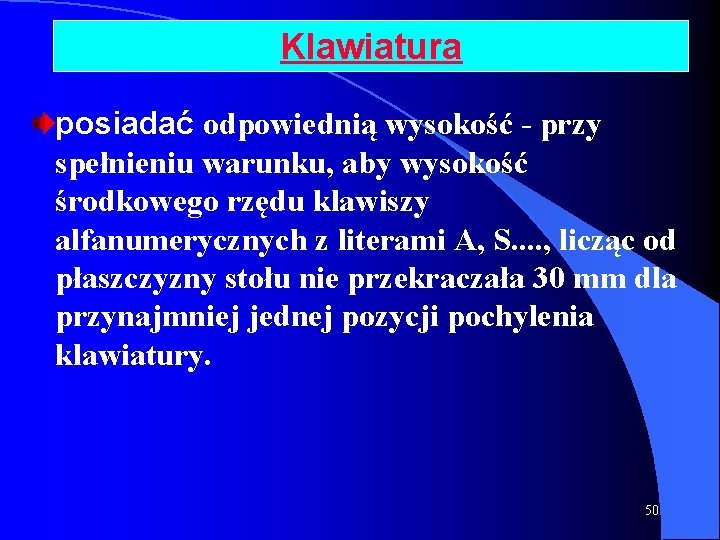 Klawiatura posiadać odpowiednią wysokość - przy spełnieniu warunku, aby wysokość środkowego rzędu klawiszy alfanumerycznych