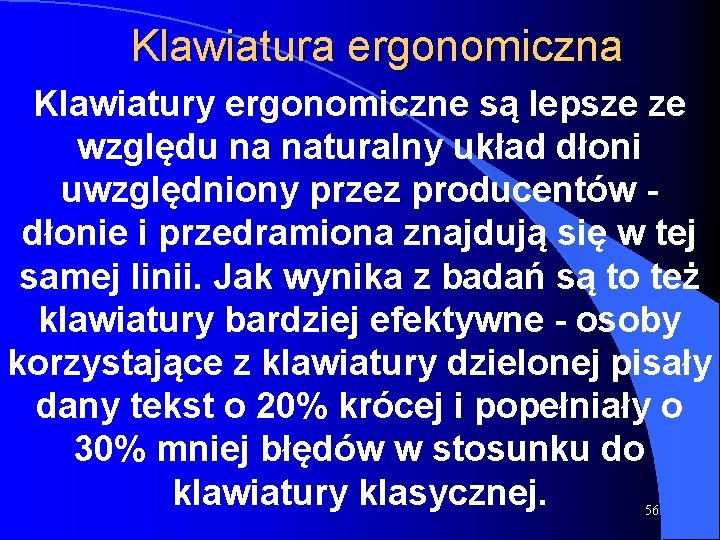 Klawiatura ergonomiczna Klawiatury ergonomiczne są lepsze ze względu na naturalny układ dłoni uwzględniony przez