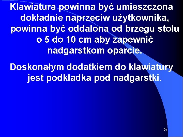 Klawiatura powinna być umieszczona dokładnie naprzeciw użytkownika, powinna być oddalona od brzegu stołu o