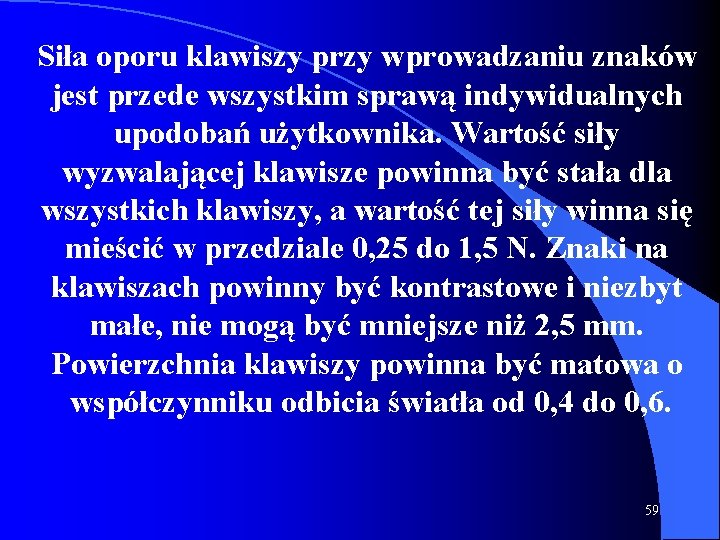 Siła oporu klawiszy przy wprowadzaniu znaków jest przede wszystkim sprawą indywidualnych upodobań użytkownika. Wartość