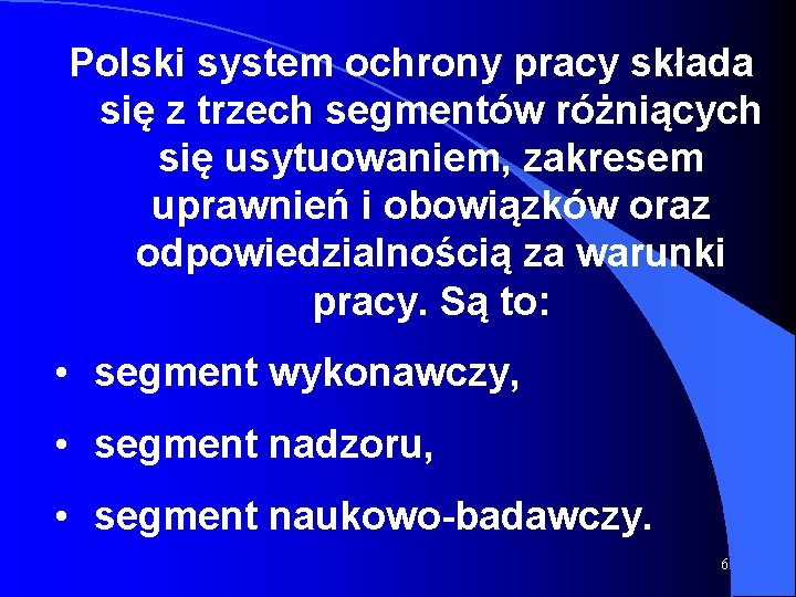 Polski system ochrony pracy składa się z trzech segmentów różniących się usytuowaniem, zakresem uprawnień