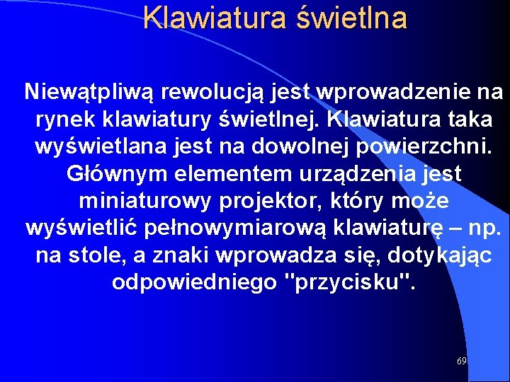 Klawiatura świetlna Niewątpliwą rewolucją jest wprowadzenie na rynek klawiatury świetlnej. Klawiatura taka wyświetlana jest