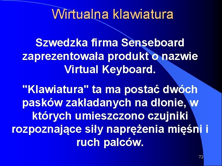 Wirtualna klawiatura Szwedzka firma Senseboard zaprezentowała produkt o nazwie Virtual Keyboard. "Klawiatura" ta ma