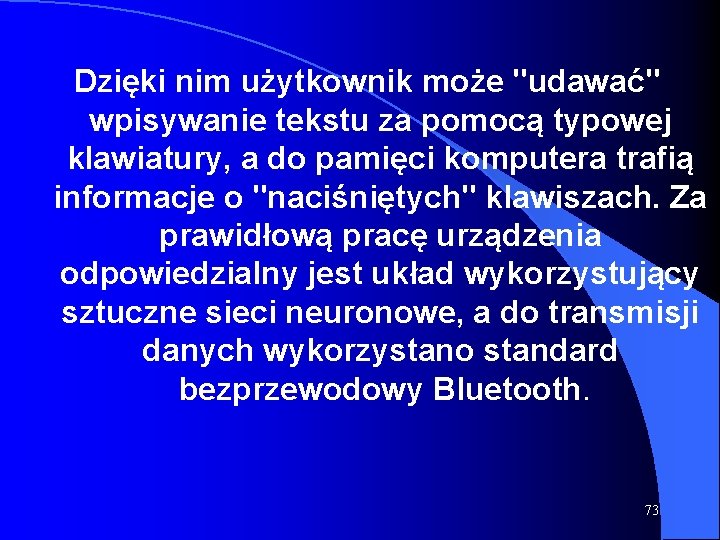 Dzięki nim użytkownik może "udawać" wpisywanie tekstu za pomocą typowej klawiatury, a do pamięci