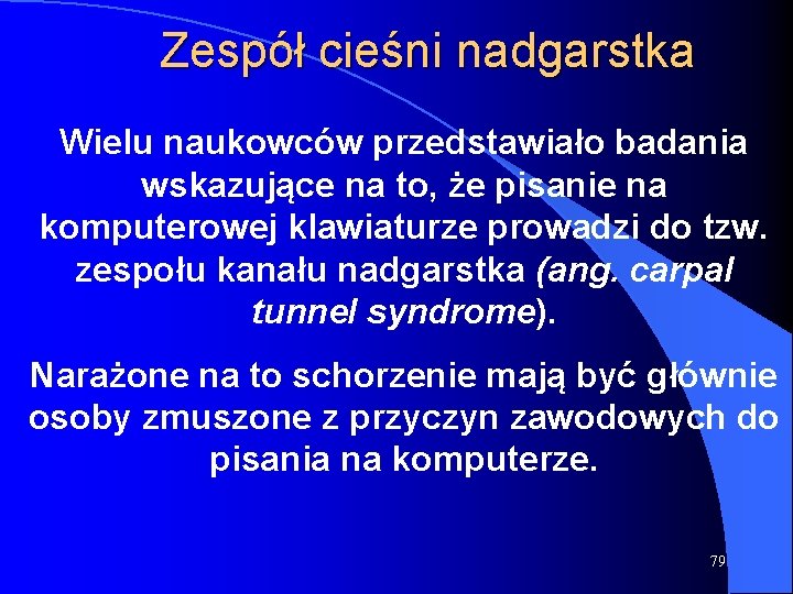 Zespół cieśni nadgarstka Wielu naukowców przedstawiało badania wskazujące na to, że pisanie na komputerowej