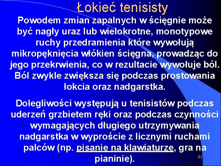 Łokieć tenisisty Powodem zmian zapalnych w ścięgnie może być nagły uraz lub wielokrotne, monotypowe