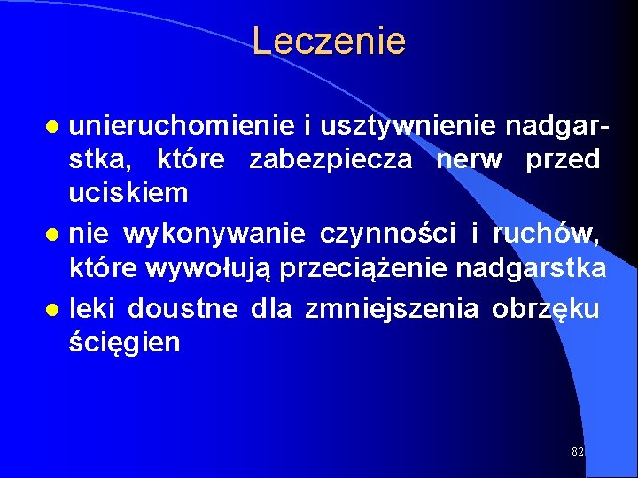 Leczenie unieruchomienie i usztywnienie nadgarstka, które zabezpiecza nerw przed uciskiem l nie wykonywanie czynności