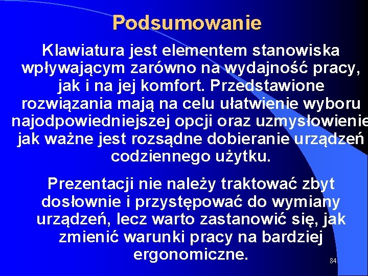 Podsumowanie Klawiatura jest elementem stanowiska wpływającym zarówno na wydajność pracy, jak i na jej