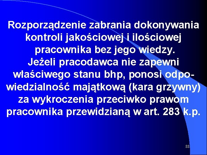 Rozporządzenie zabrania dokonywania kontroli jakościowej i ilościowej pracownika bez jego wiedzy. Jeżeli pracodawca nie