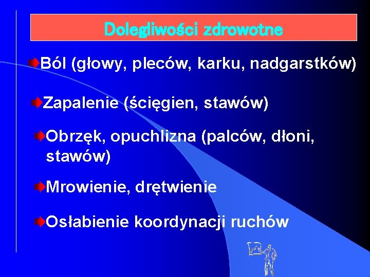 Dolegliwości zdrowotne Ból (głowy, pleców, karku, nadgarstków) Zapalenie (ścięgien, stawów) Obrzęk, opuchlizna (palców, dłoni,