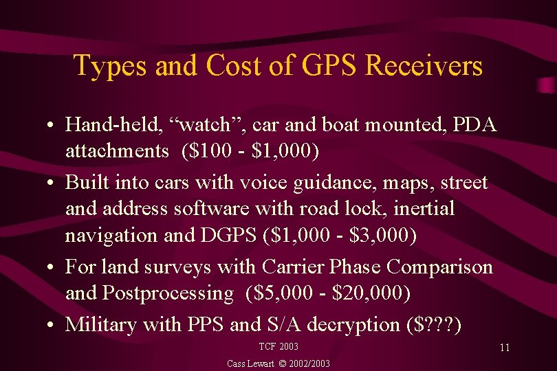 Types and Cost of GPS Receivers • Hand-held, “watch”, car and boat mounted, PDA