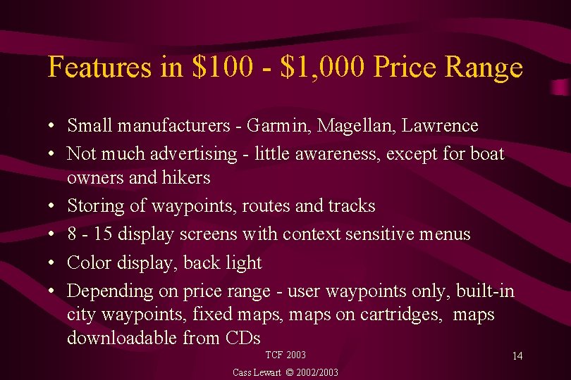 Features in $100 - $1, 000 Price Range • Small manufacturers - Garmin, Magellan,