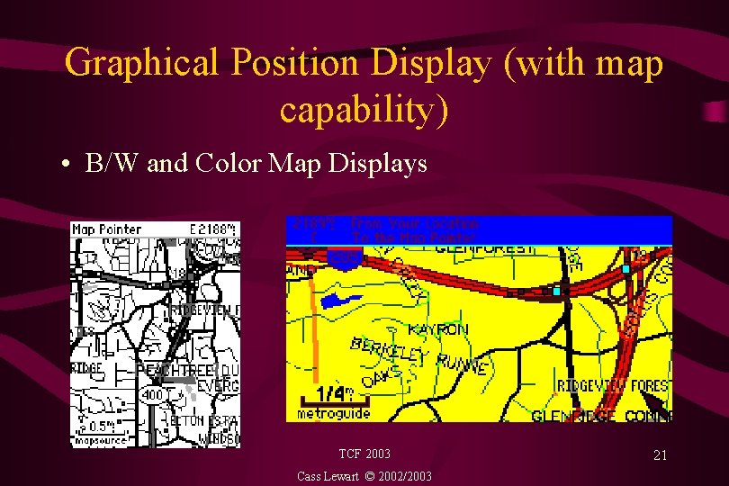 Graphical Position Display (with map capability) • B/W and Color Map Displays TCF 2003