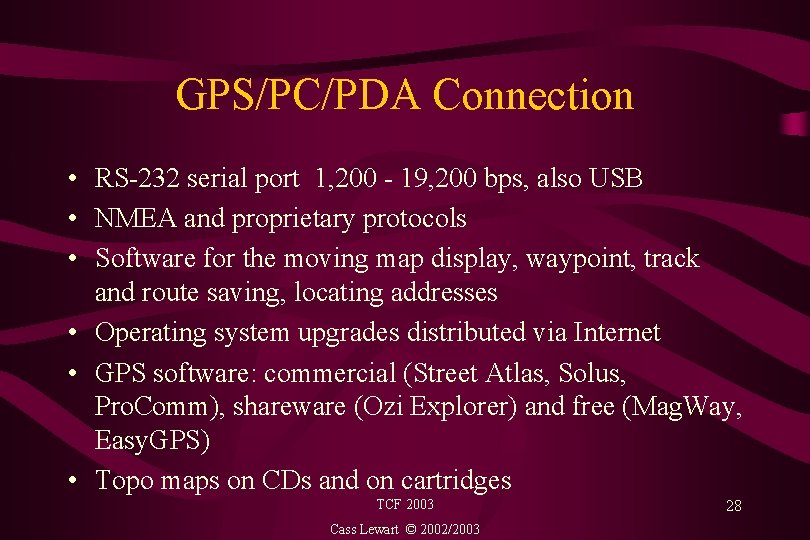 GPS/PC/PDA Connection • RS-232 serial port 1, 200 - 19, 200 bps, also USB