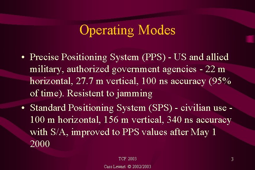 Operating Modes • Precise Positioning System (PPS) - US and allied military, authorized government