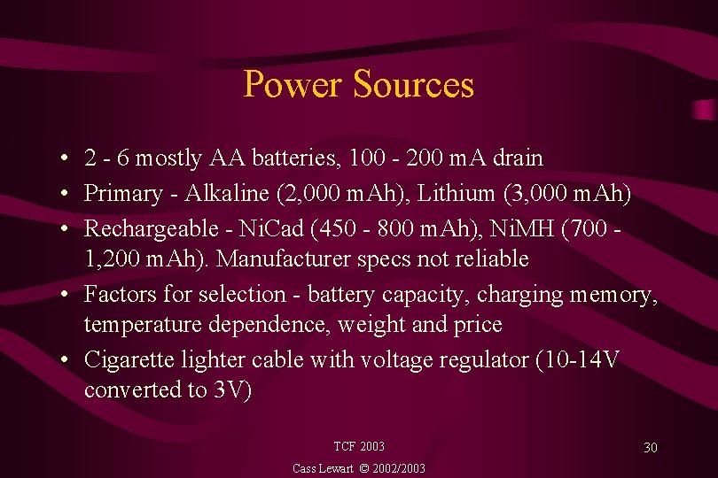 Power Sources • 2 - 6 mostly AA batteries, 100 - 200 m. A