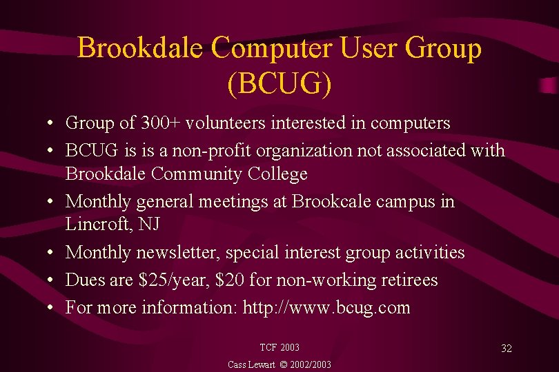 Brookdale Computer User Group (BCUG) • Group of 300+ volunteers interested in computers •